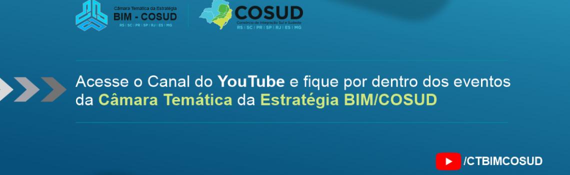 Acesse o Canal do Youtube e fique por dentro dos eventos da Câmara Temática da Estratégia BIM/COSUD